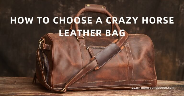 How to Choose a Crazy Horse Leather Bag